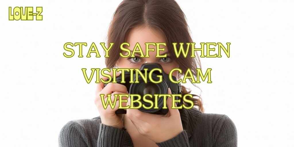 How To Stay Safe When Visiting Cam Websites
