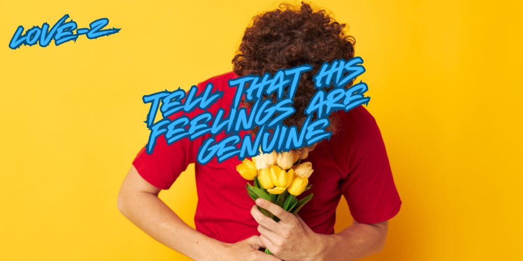 7 Ways to Tell That His Feelings Are Genuine