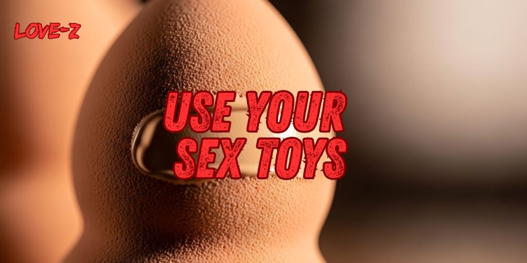 Use Your Sex Toys – Killer Ways To Delighted Results