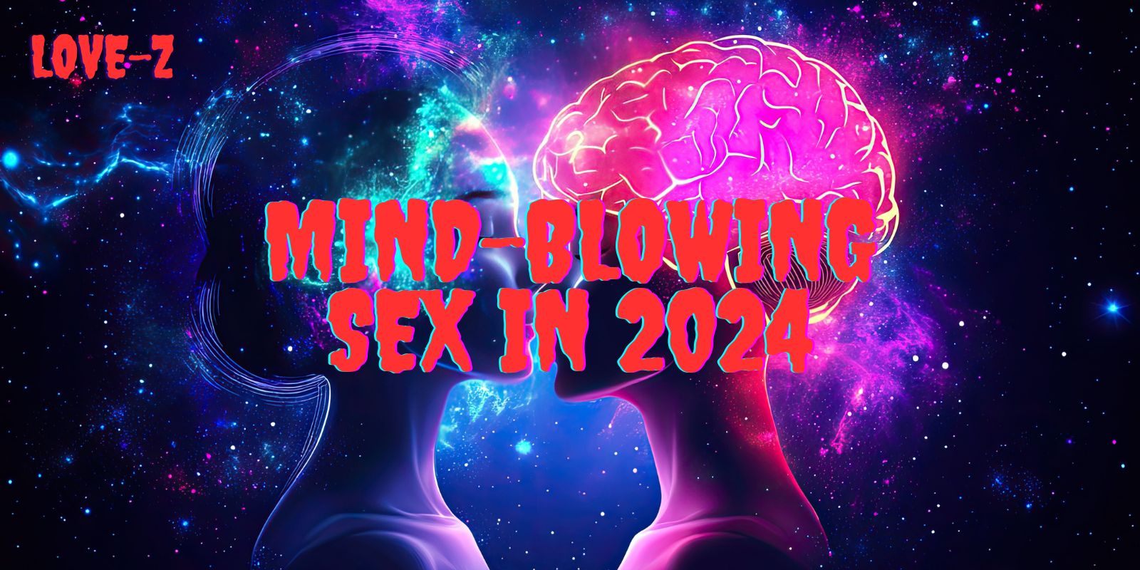 Mind-Blowing Sex in 2024